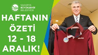 Haftanın Özeti 12 - 18 Aralık 2022! | Sakarya Büyükşehir Belediyesi