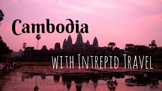 Traveling in Cambodia with Intrepid Travel