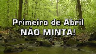 PRIMEIRO DE ABRIL, NÃO MINTA!