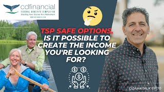 TSP Safe Options, Is It Possible to Create the Income You're Looking For? - DzamaTalk Ep. 70