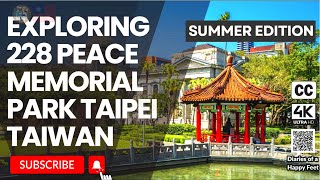 Diaries of a Happy Feet :🚶EXPLORING 228 PEACE MEMORIAL PARK Taiwan Taipei  [4K][CC]