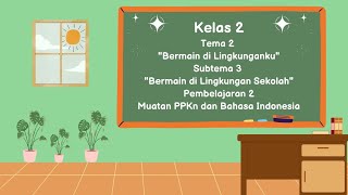 Video Pembelajaran Kelas 2 Tema 2 Subtema 3 Pembelajaran 2 Muatan PPKn dan Bahasa Indonesia