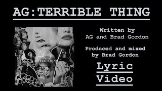 AG - TERRIBLE THING - Lyric Video (written by AG and Brad Gordon)