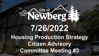 Newberg Housing Production Strategy Citizen Advisory Committee Meeting #3 - July 26, 2022