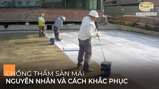 Chống thấm sàn mái, nguyên nhân và cách khắc phục - Golden House Việt Nam