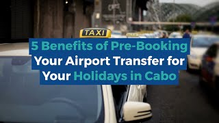 Why You Should Pre-Book Your Holiday Transfers in Cabo