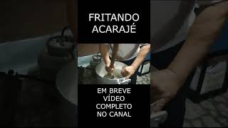 FRITANDO ACARAJÉ/ Em breve vídeo completo no canal #shorts