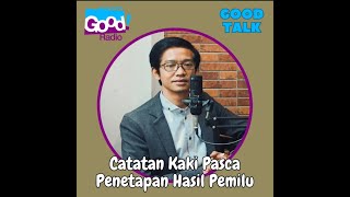 Pengamat Politik Yusak Farchan - Live Good Radio FM "Catatan Kaki Pasca Penetapan Hasil Pemilu"