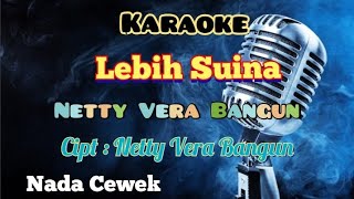 LEBIH SUINA | NETTY VERA BANGUN | KARAOKE LAGU KARO | NADA CEWEK