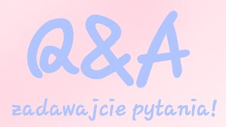 🥰 Q&A Zadawajcie pytania! 🥰