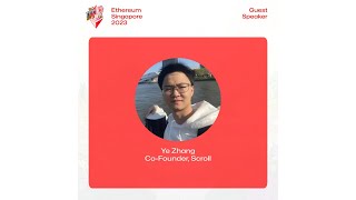 Building the Future of Ethereum with Scroll’s zkEVM: Past, Present and Future | Ye Zhang | ETHSG23