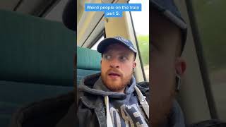 WEIRD PEOPLE ON TRAINS PT.5🚂 #trains #weird #tiktok #ukcomedy #relatable #viral #comedy #xyzbca