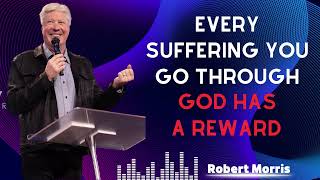 EVERY SUFFERING YOU GO THROUGH GOD HAS A REWARD -  ROBERT MORRIS SERMON