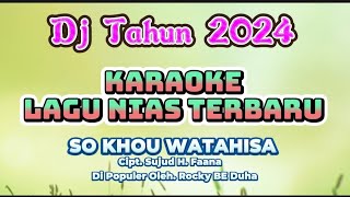 KARAOKE LAGU NIAS TERBARU, SO KHOU WATAHISA, DI POPULER OLEH. ROCKY BE DUHA, CIPTA. SUJUD H. FAANA