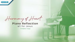 Harmony Of Heart - Piano Reflection - All For Jesus | Timotius Noya