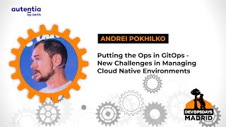 Putting the Ops in GitOps - New Challenges in Managing Cloud Native Environments - Andrei Pokhilko