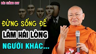 Sống Mà Cố Gắng Làm Hài Lòng Người Khác Là Tự Mình Chuốc Khổ - Hòa Thượng Viên Minh