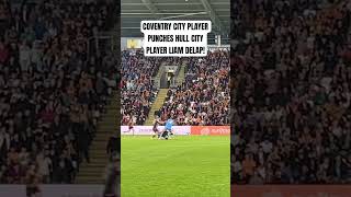 COVENTRY CITY PLAYER PUNCHES HULL CITY’S LIAM DELAP! #hullcity #hcafc  #coventrycity #pusb #utt