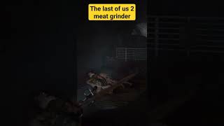 The last of us 2 meat grinder  #ps5 #playstation #shortvideo #shorts #short #tlou #tlou2 #crazy