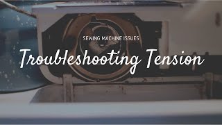 Sewing machine issues with tension troubleshooting