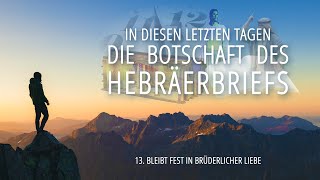 13 - Bleibt fest in brüderlicher Liebe | Die Botschaft des Hebräerbriefs