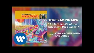 The Flaming Lips - All for the Life of the City (feat. Mick Jones) [Official Audio]