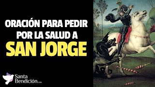 ORACIÓN A SAN JORGE POR LA SALUD 🤲✨ ¡PARA MEJORAR EN LA ENFERMEDAD!