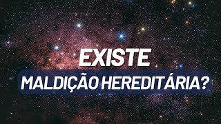 Existe maldição hereditária?