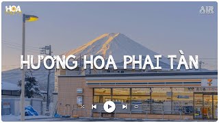 Anh Bộn Bề Còn Nặng Nề Ở Dưới Mưa Lofi - Hương Hoa Phai Tàn H2K  - Nhạc Chill Tik Tok 2024