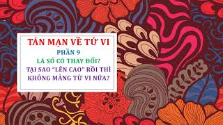 TẢN MẠN VỀ TỬ VI - PHẦN 9: LÁ SỐ TỬ VI CÓ THAY ĐỔI KHÔNG? TẠI SAO LÊN CAO THÌ KO MÀNG TỬ VI NỮA?