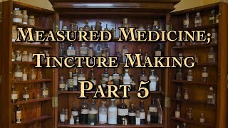 Measured Medicine; Tincture Making Part 5