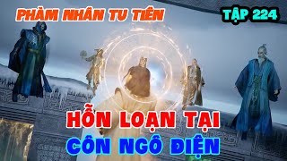 Phàm Nhân Tu Tiên Tập 224 | Hỗn Loạn Tại Côn Ngô Điện