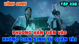 Vĩnh Sinh Tập 238 | Phương Hàn Tiến Vào Không Gian Sinh Tử Quan Tài