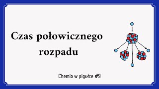 Czas połowicznego rozpadu - Chemia w pigułce #9