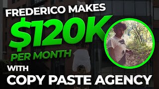 How Federico Makes $120,000/per month+ With Copy Paste Agency!