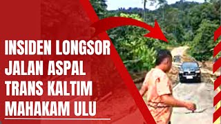 INSIDEN LONGSOR JALAN ASPAL PENGHUBUNG 2 KAMPUNG MAHAKAM ULU