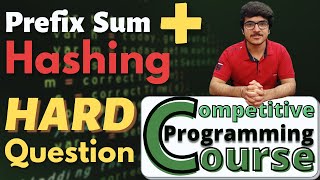 Prefix Sum + Hashing HARD Question | Competitive Programming Course | EP 16