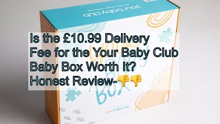 Is the £10.99 Delivery Fee for the Your Baby Club Baby Box Worth It? Honest Review- Bad choice👎👎