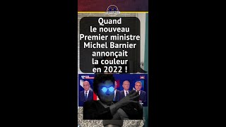 QUAND LE NOUVEAU PREMIER MINISTRE MICHEL BARNIER ANNONÇAIT LA COULEUR EN 2022 !