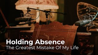 The Greatest Mistake Of My Life - Holding Absence Documentary