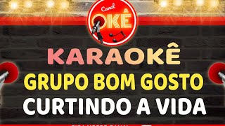 Karaokê 🎤 Grupo Bom Gosto - Curtindo a vida (versão VS)