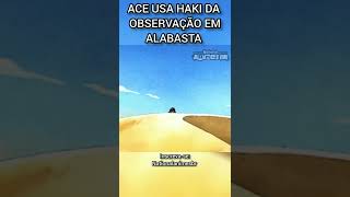 ACE USA HAKI DA OBSERVAÇÃO EM ALABASTA (ONE PIECE DUBLADO)