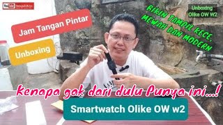 JAM TANGAN PINTAR BIKIN TAMPILAN KECE, MEWAH DAN MODERN.. UNBOXING SMARTWATCH OLIKE OW W2