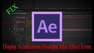 Display Acceleration Disabled After Effect Error Fix.