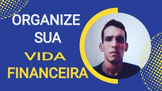 COMO COMEÇAR A ORGANIZAR SUA VIDA FINANCEIRA DE MANEIRA SIMPLES? | Ferh Jr