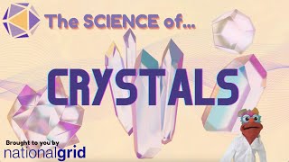 The Science of Crystals!