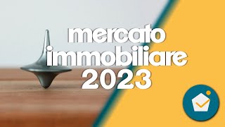 previsioni andamento immobiliare 2023, come andrà il mercato e cosa dobbiamo aspettarci dai mutui.