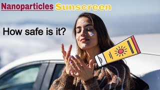 🌞How safe are Nanoparticles Sunscreen | Nanoparticles Sunscreen Safety Concerns | Health and safety