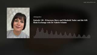 Episode 130 - Princesses Mary and Elizabeth Tudor and the Gift Book Exchange