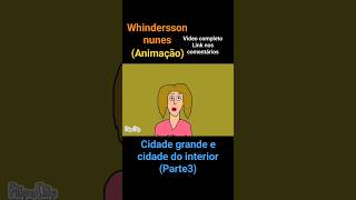 cidade grande e cidade do interior parte 3 whindersson nunes (animação) #animação #whinderssonnunes